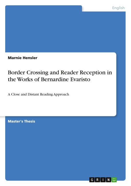 Border Crossing and Reader Reception in "The Emperor's Babe", "Mr. Loverman" and "Girl, Woman, Other" by Bernardine Evaristo - Marnie Hensler