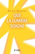 Cover-Bild zum Titel 'Que la lumière soigne !' von 'Luc Benichou'