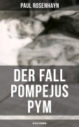 Cover-Bild zum Titel 'Der Fall Pompejus Pym (Detektivroman)' von 'Paul Rosenhayn'