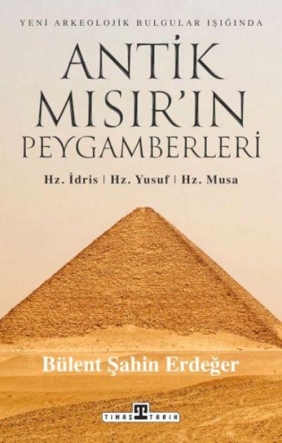 Antik Misirin Peygamberleri Hz. Idris, Hz. Yusuf, Hz. Musa - Bülent sahin Erdeger