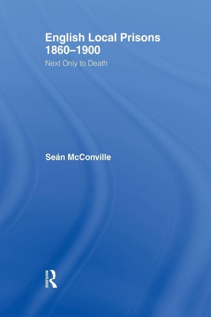 English Local Prisons, 1860-1900 - Sean Mcconville