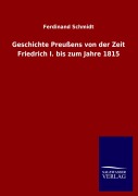Cover-Bild zum Titel 'Geschichte Preußens von der Zeit Friedrich I. bis zum Jahre 1815' von 'Ferdinand Schmidt'