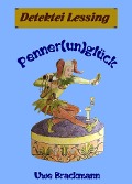 Pennerunglück. Detektei Lessing Kriminalserie, Band 20. Spannender Detektiv und Kriminalroman über Verbrechen, Mord, Intrigen und Verrat. - Uwe Brackmann