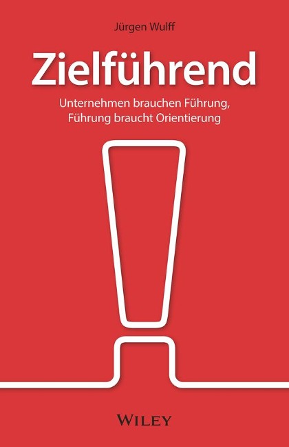 Zielführend: Unternehmen brauchen Führung, Führung braucht Orientierung - Jürgen Wulff