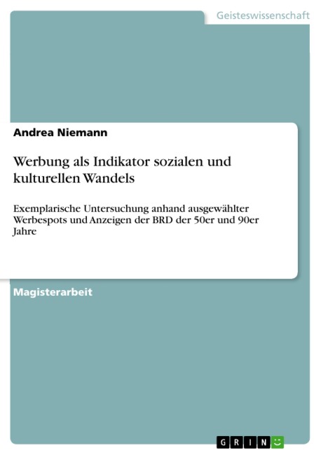 Werbung als Indikator sozialen und kulturellen Wandels - Exemplarische Untersuchung anhand ausgewählter Werbespots und Anzeigen der BRD der 50er und 90er Jahre - Andrea Niemann