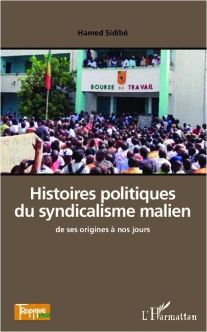 Histoires politiques du syndicalisme malien de ses origines à nos jours - Hamed Sidibé