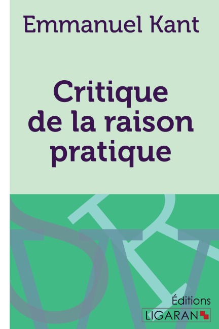 Critique de la raison pratique - Emmanuel Kant, Ligaran