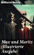 Max und Moritz (Illustrierte Ausgabe) - Wilhelm Busch