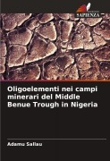 Cover-Bild zum Titel 'Oligoelementi nei campi minerari del Middle Benue Trough in Nigeria' von 'Adamu Sallau'