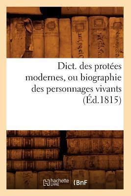 Dict. Des Protées Modernes, Ou Biographie Des Personnages Vivants (Éd.1815) - Sans Auteur