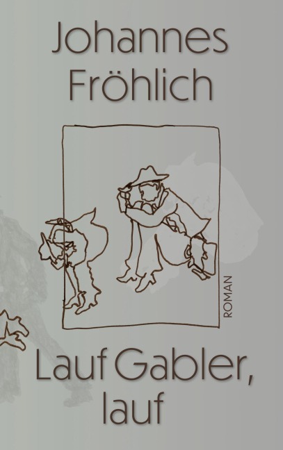 Lauf Gabler, lauf - Johannes Fröhlich