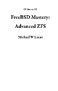 Cover-Bild zum Titel 'FreeBSD Mastery: Advanced ZFS (IT Mastery, #9)' von 'Michael W Lucas'