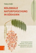 Koloniale Naturforschung in Südasien - Tobias Delfs