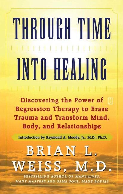 Through Time Into Healing - Brian L Weiss