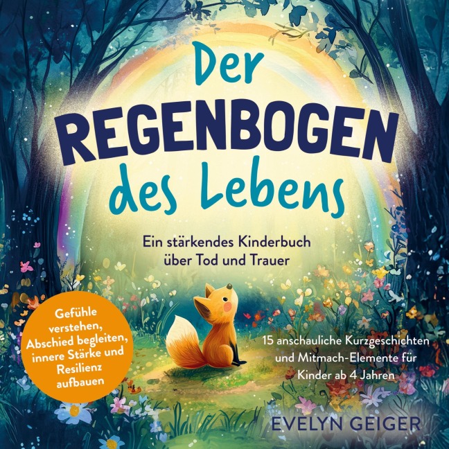Ein stärkendes Kinderbuch über Tod und Trauer | Der Regenbogen des Lebens | 15 anschauliche Kurzgeschichten & Mitmach-Elemente für Kinder ab 4 Jahren - Evelyn Geiger
