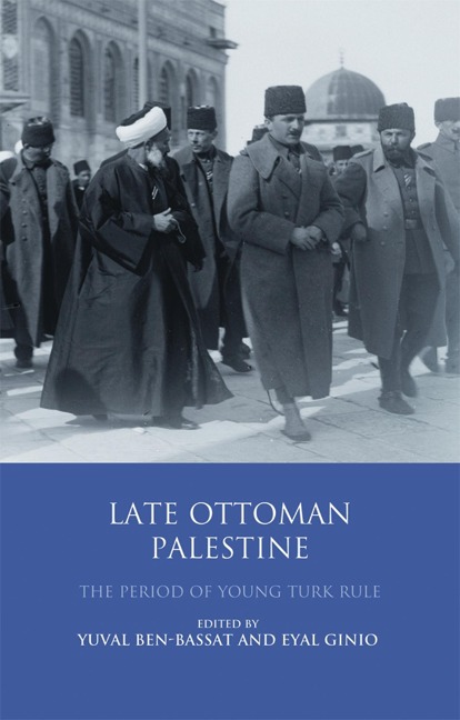 Late Ottoman Palestine - Yuval Ben-Bassat, Eyal Ginio