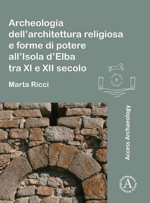 Archeologia dell'architettura religiosa e forme di potere all'Isola d'Elba tra XI e XII secolo - Marta Ricci