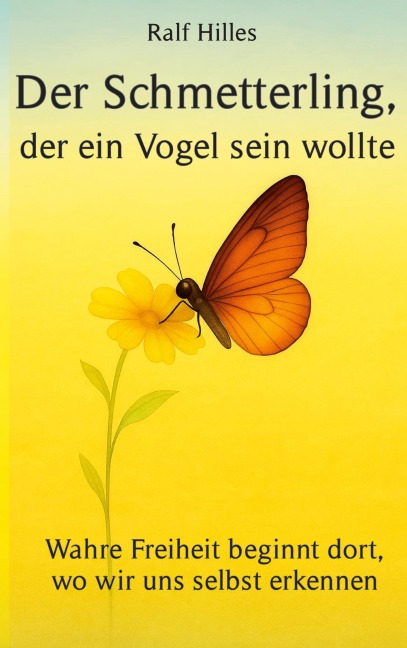 Der Schmetterling, der ein Vogel sein wollte - Ralf Hilles