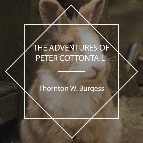 The Adventures of Peter Cottontail - Thornton W. Burgess