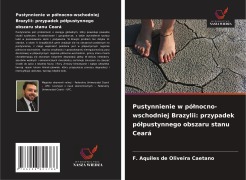 Pustynnienie w pó¿nocno-wschodniej Brazylii: przypadek pó¿pustynnego obszaru stanu Ceará - F. Aquiles de Oliveira Caetano