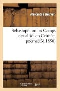 Sébastopol ou les Camps des alliés en Crimée, poème - Alexandre Bouvet