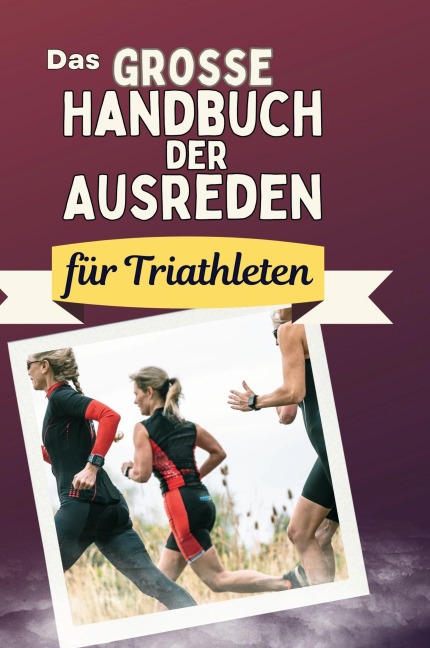 Das große Handbuch der Ausreden für Triathleten - David Müller