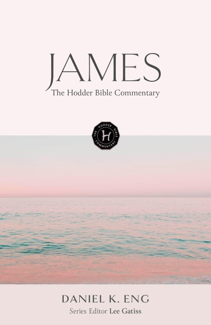 The Hodder Bible Commentary: James - Daniel K Eng