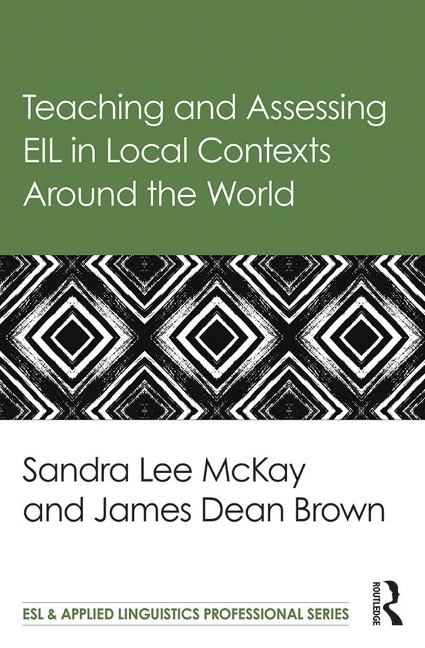 Teaching and Assessing EIL in Local Contexts Around the World - Sandra Lee Mckay, James Dean Brown