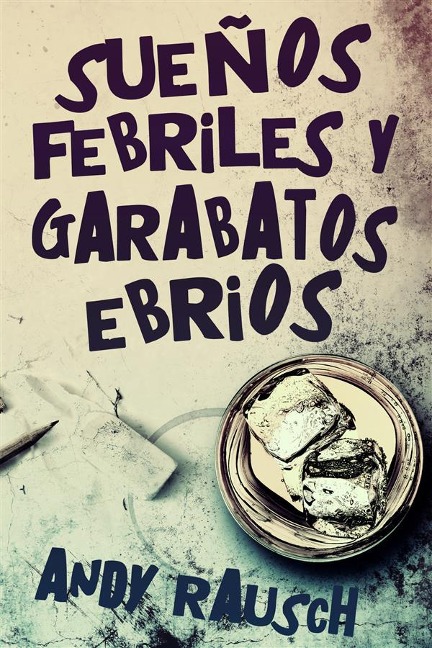 Sueños febriles y garabatos ebrios - Andy Rausch