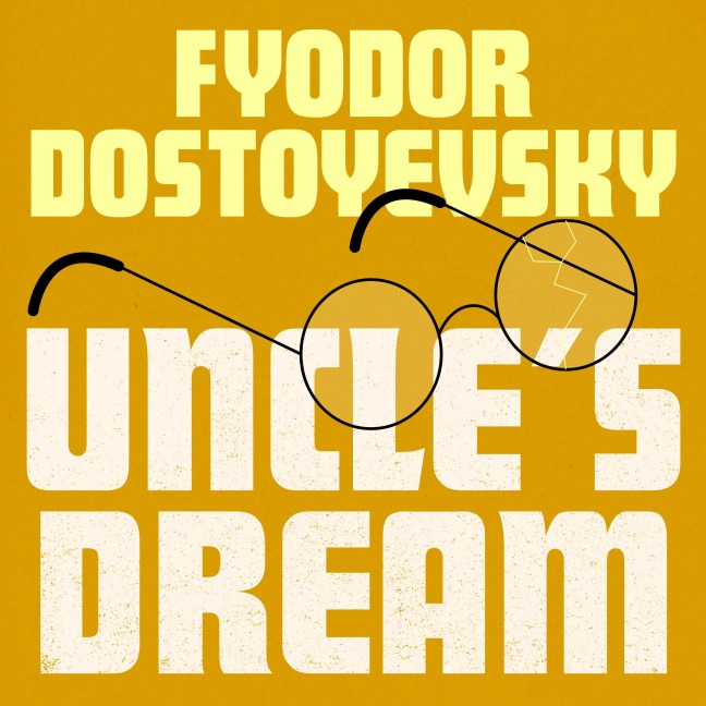Uncle's Dream - Fyodor Dostoyevsky