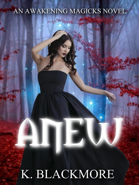 Anew (Awakening Magicks Novel) - K. Blackmore