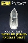 Wenn du jemand anderes wirst: Mystic Thriller Großband 3 Romane 7/2022 - Carol East