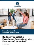 Cover-Bild zum Titel 'Budgetfreundliche Exzellenz: Bewertung der Kundenzufriedenheit' von 'Dhanalakshmi C., Abhinithi Veerasamy'