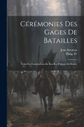 Cover-Bild zum Titel 'Cérémonies Des Gages De Batailles: Selon Les Constitutions Du Bon Roi Philippe De France' von 'Iv Philip, Jean Savaron'