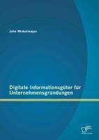Digitale Informationsgüter für Unternehmensgründungen - John Winkelmeyer