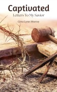 Cover-Bild zum Titel 'Captivated: Letters to My Savior' von 'Gina Lynn Murray'