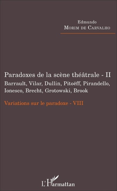 Paradoxes de la scène théâtrale - II Barrault, Vilar, Dullin, Pitoëff, Pirandello, Ionesco, Brecht, Grotowski, Brook - Morim de Carvalho