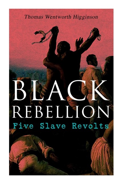 Black Rebellion: Five Slave Revolts - Thomas Wentworth Higginson