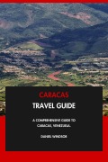 Cover-Bild zum Titel 'Caracas Travel Guide: A Comprehensive Guide to Caracas, Venezuela.' von 'Daniel Windsor'