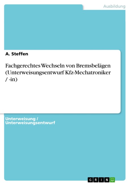 Fachgerechtes Wechseln von Bremsbelägen (Unterweisungsentwurf Kfz-Mechatroniker / -in) - A. Steffen