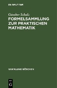 Formelsammlung zur praktischen Mathematik - Günther Schulz