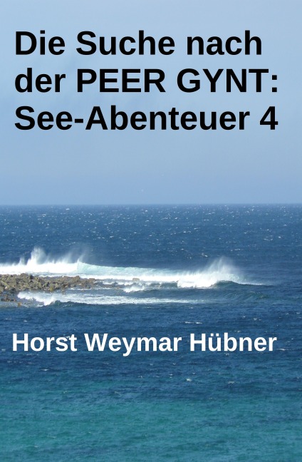 Die Suche nach der PEER GYNT: See-Abenteuer 4 - Horst Weymar Hübner