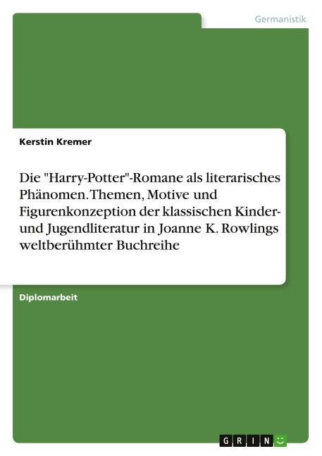 Die "Harry-Potter"-Romane als literarisches Phänomen. Themen, Motive und Figurenkonzeption der klassischen Kinder- und Jugendliteratur in Joanne K. Rowlings weltberühmter Buchreihe - Kerstin Kremer