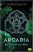 Cover-Bild zum Titel 'Arcadia - Die Zukunft der Welt' von 'Yasmin Dreyer'