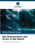 Cover-Bild zum Titel 'Die Dimensionen des Sinns in der Kunst' von 'Arturo Valencia Ramos'
