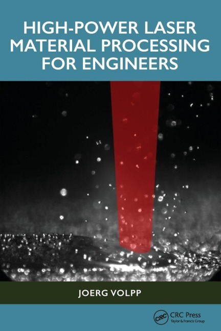 High-Power Laser Material Processing for Engineers - Joerg Volpp