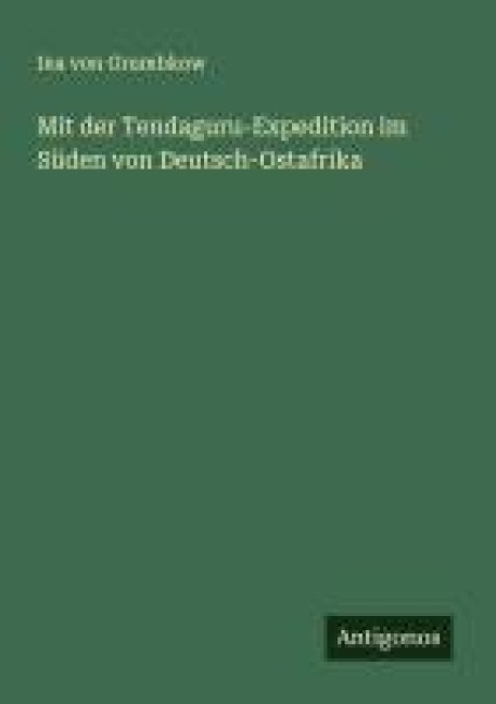 Mit der Tendaguru-Expedition im Süden von Deutsch-Ostafrika - Ina von Grumbkow