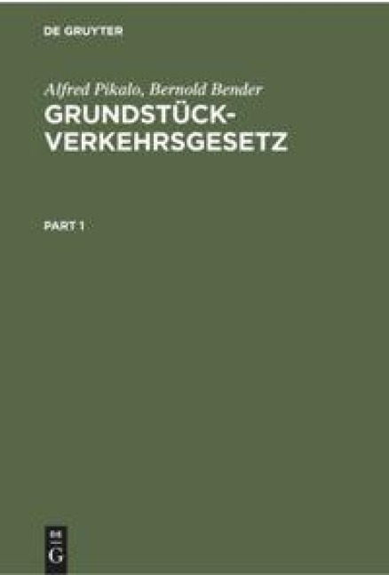 Grundstückverkehrsgesetz - Bernold Bender, Alfred Pikalo