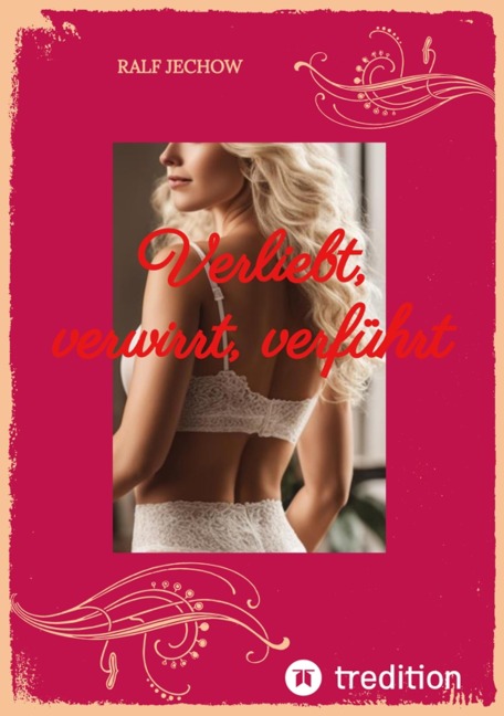 Verliebt, verwirrt, verführt - Ralf Jechow