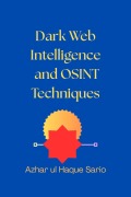 Cover-Bild zum Titel 'Dark Web Intelligence and OSINT Techniques' von 'Azhar Ul Haque Sario'